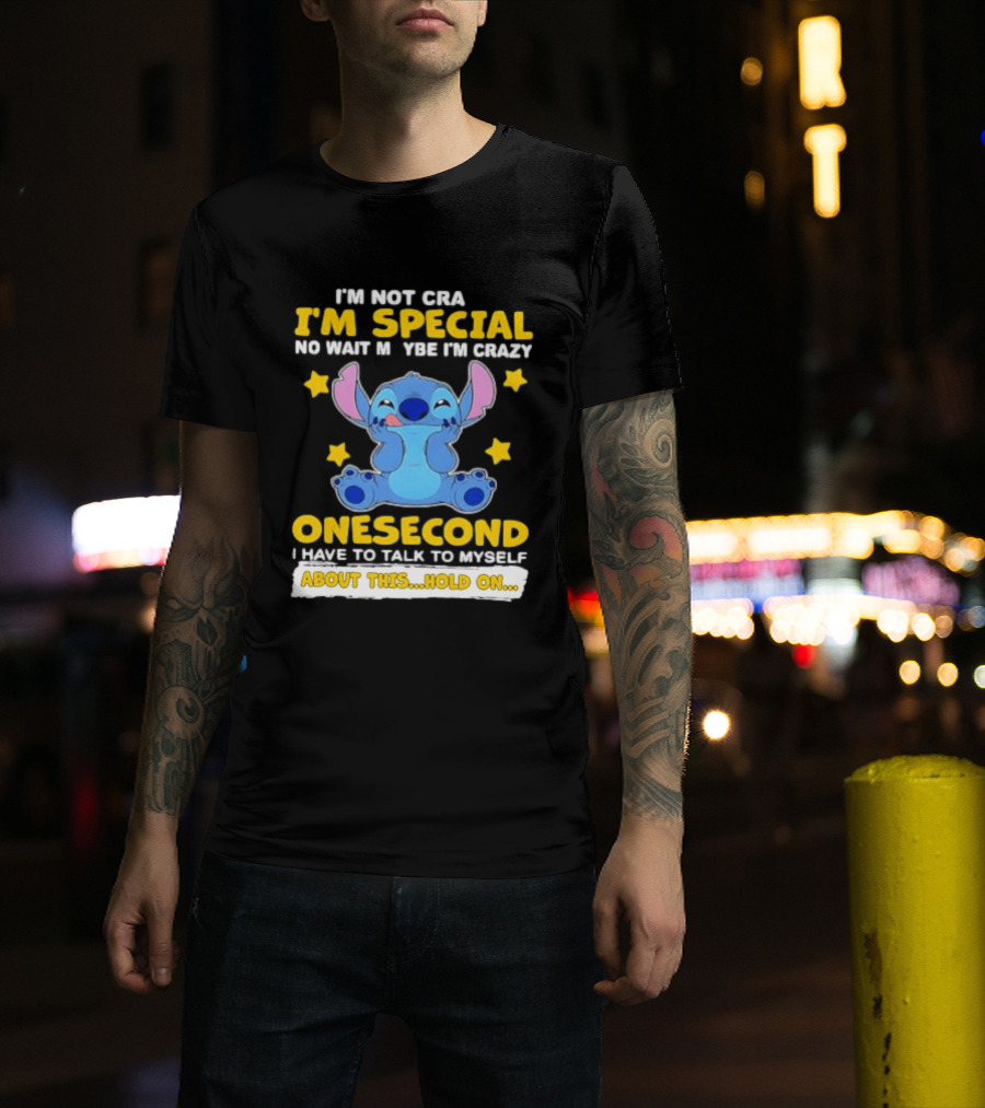 Stitch I'm Not Crazy I'm Special No Wait Maybe Crazy Onesecond Lilo And Stitch T-Shirt