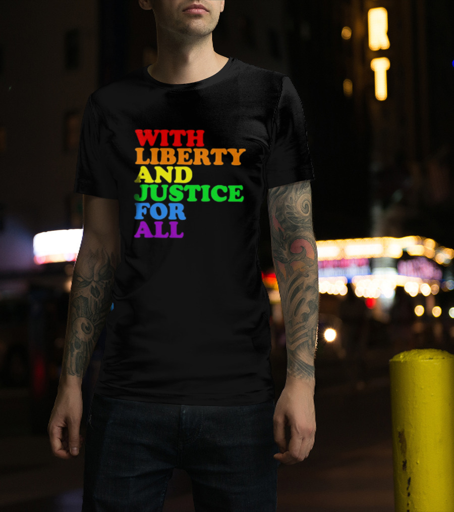 With Liberty And Justice For All Rainbow Pride T-Shirt