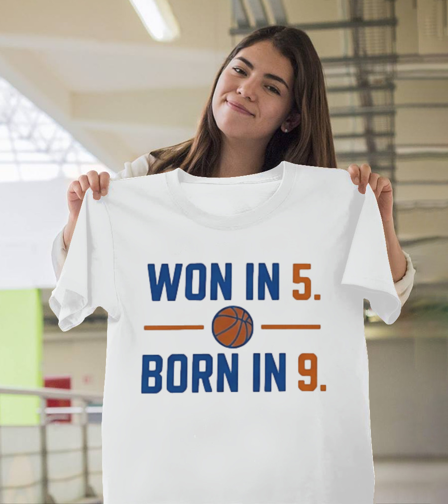 New York Knicks Basketball Won In 5 Born In 9 T-Shirt