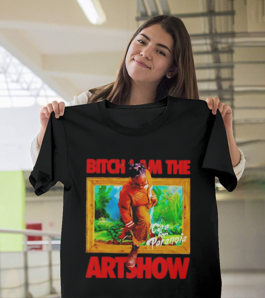 Bitch I Am The Artshow Cure For Paranoia T-Shirt