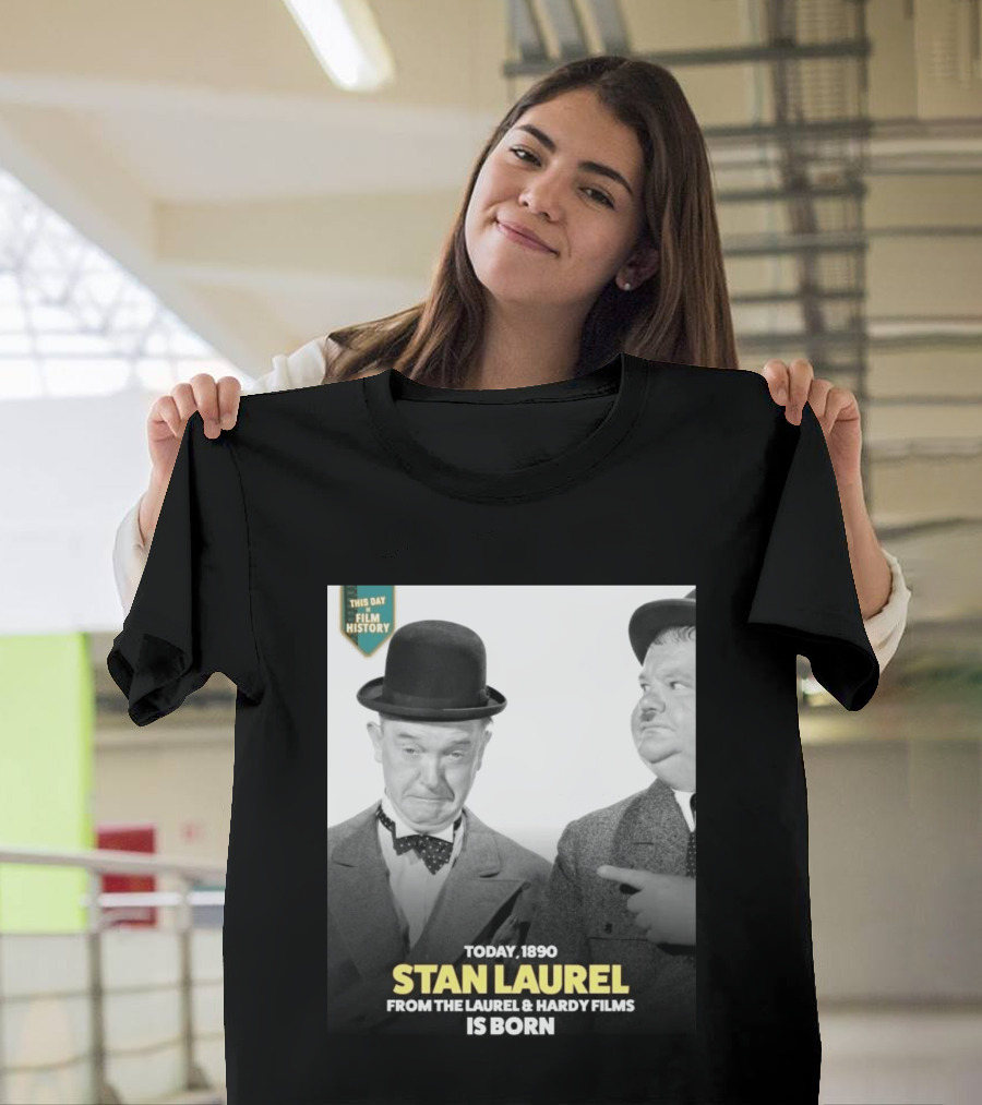 Today 1890 Stan Laurel From The Laurel & Hardy Films Is Born T-Shirt