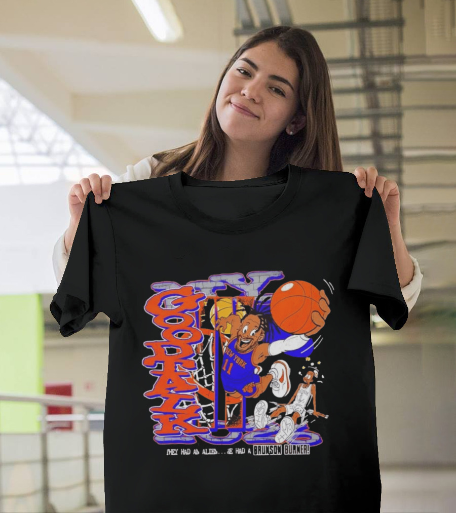 New York Knicks Good Talk 11 They Had An Alien We Had A Brunson Burner T-Shirt