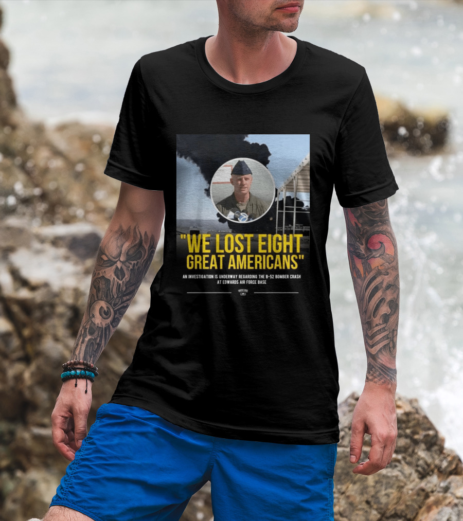 Edwards Air Force Base B 52 Bomber Crash Investigation We Lost Eight Great Americans T-Shirt