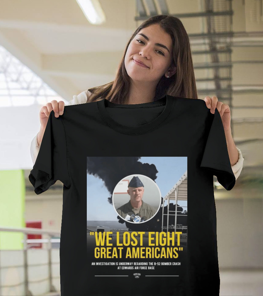 Edwards Air Force Base B 52 Bomber Crash Investigation We Lost Eight Great Americans T-Shirt