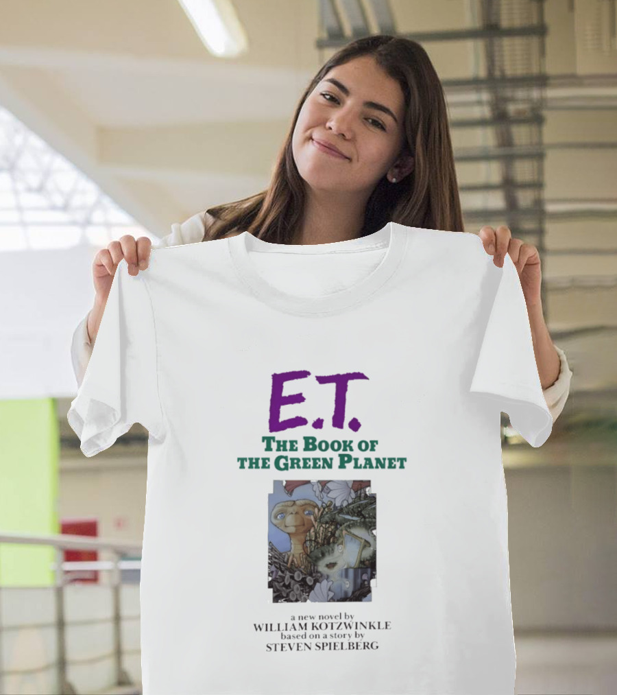 ET The Book Of The Green Planet Novel By William Kotzwinkle Based On A Story By Steven Spielberg T-Shirt