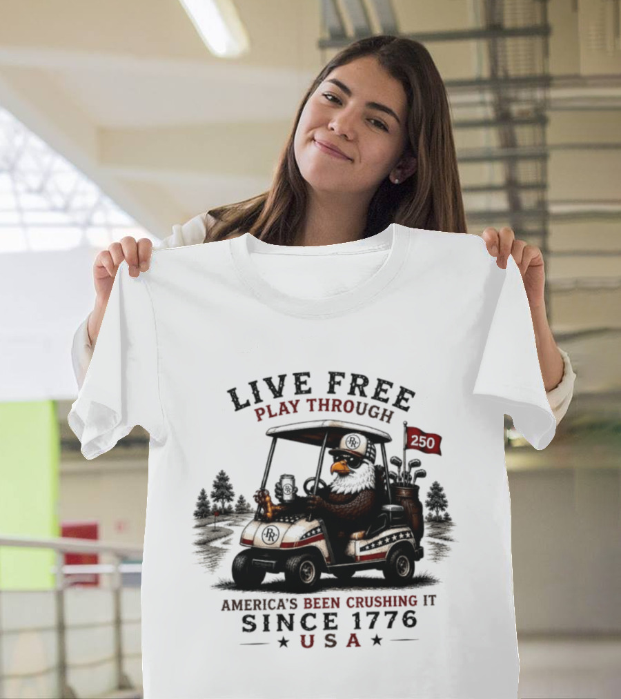 Live Free Play Through America's Been Crushing It Since 1776 USA Eagle Golf Cart T-Shirt