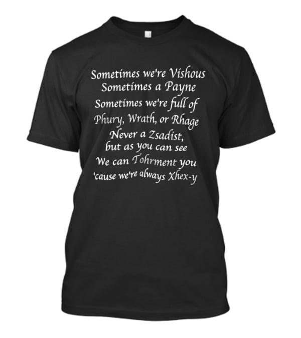 Sometimes We're Vishous Payne Full Of Phury Wrath Rhage Never Zsadist Tohrment Xhex Y T-Shirt