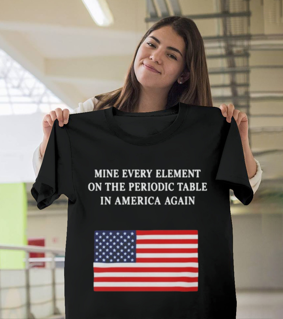 Mine Every Element On The Periodic Table In America Again Usa Flag T-Shirt