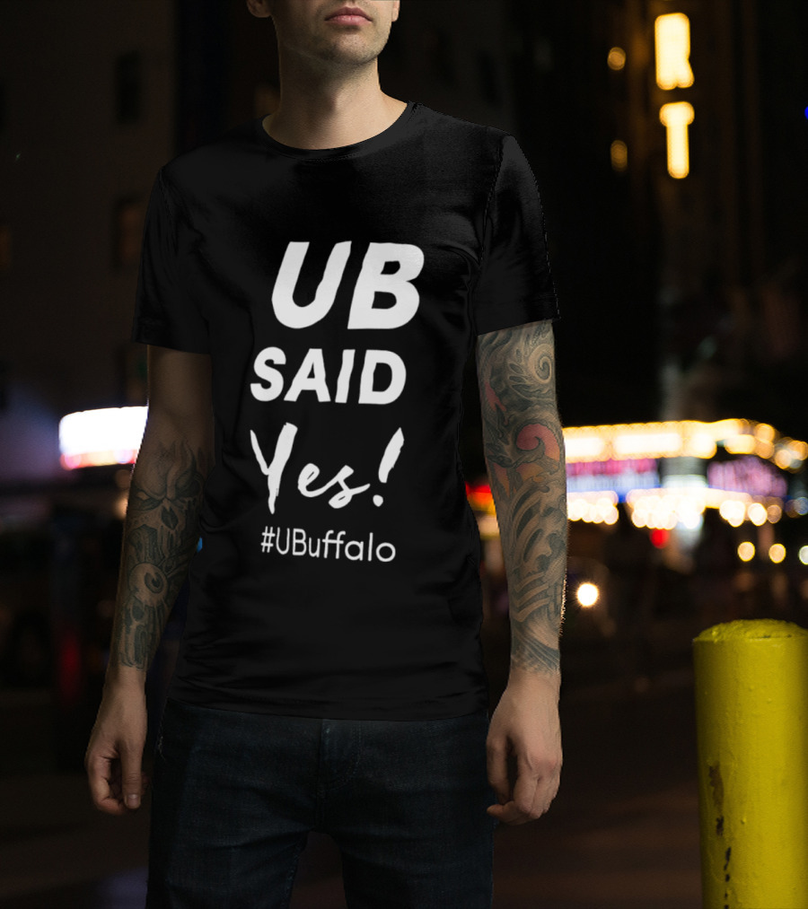 UB Said Yes #UBuffalo T-Shirt