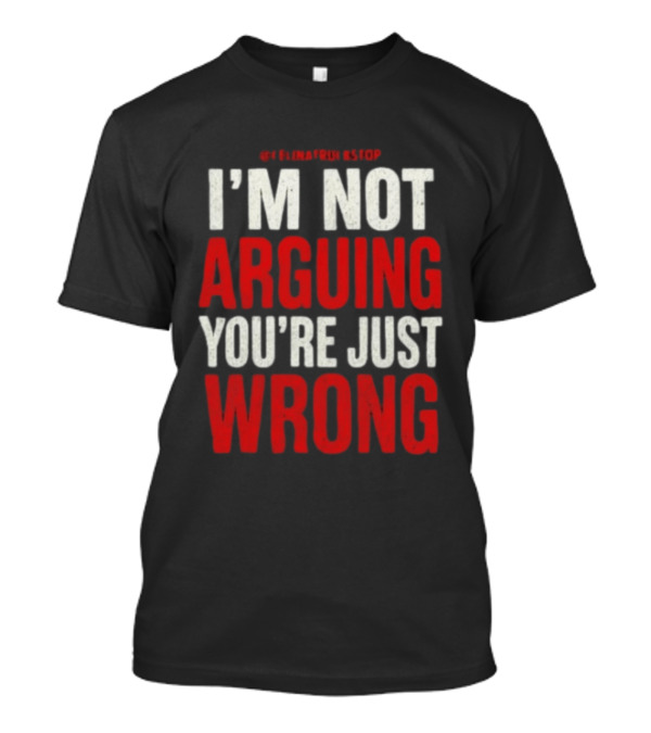 I'm Not Arguing You're Just Wrong Clever Quote For Debate Lovers T-Shirt
