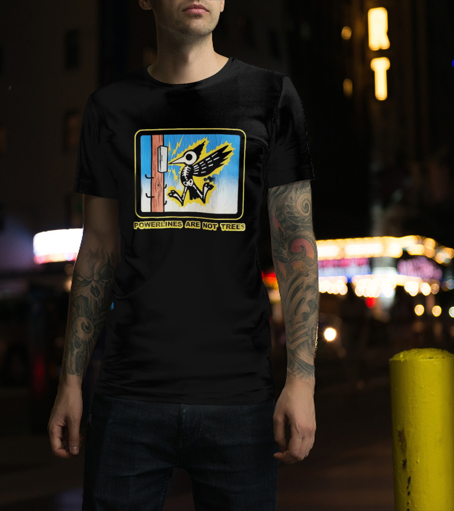 Powerlines Are Not Trees Bird Electric Shock Warning T-Shirt
