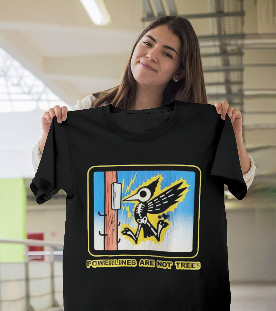 Powerlines Are Not Trees Bird Electric Shock Warning T-Shirt