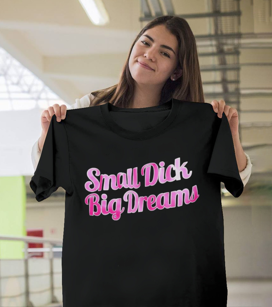 Small Dick Big Dreams Pink And White T-Shirt