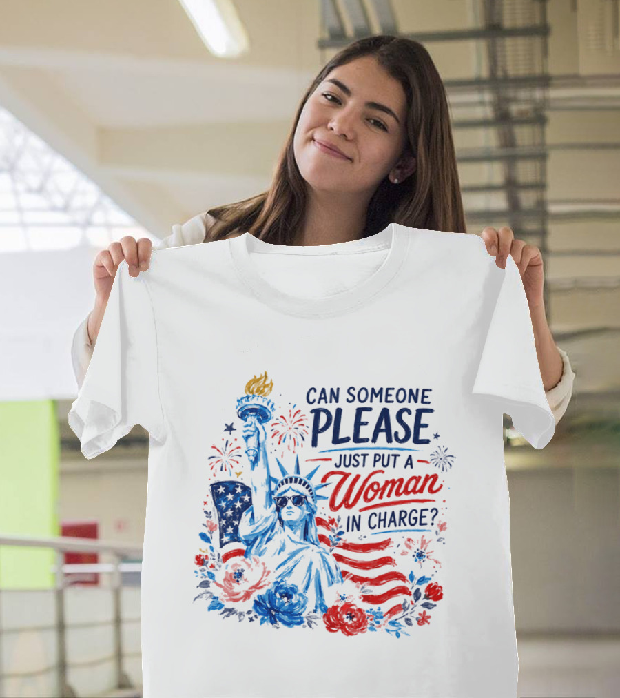 Can Someone Please Just Put A Woman In Charge Statue Of Liberty With Fireworks And Flowers T-Shirt