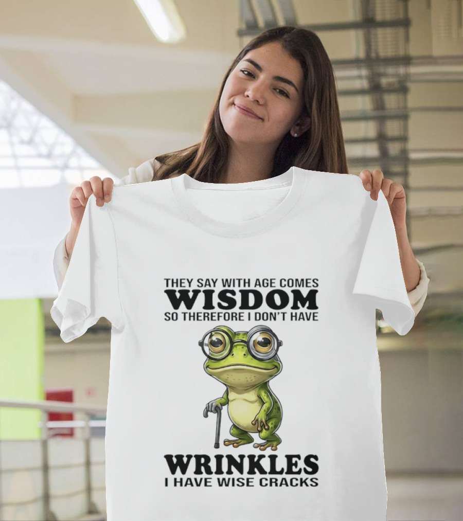 They Say With Age Comes Wisdom Frog With Glasses I Don't Have Wrinkles I Have Wise Cracks T-Shirt