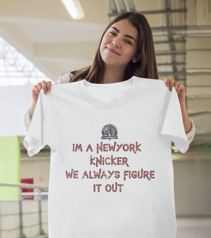 New York Knicker We Always Figure It Out T-Shirt