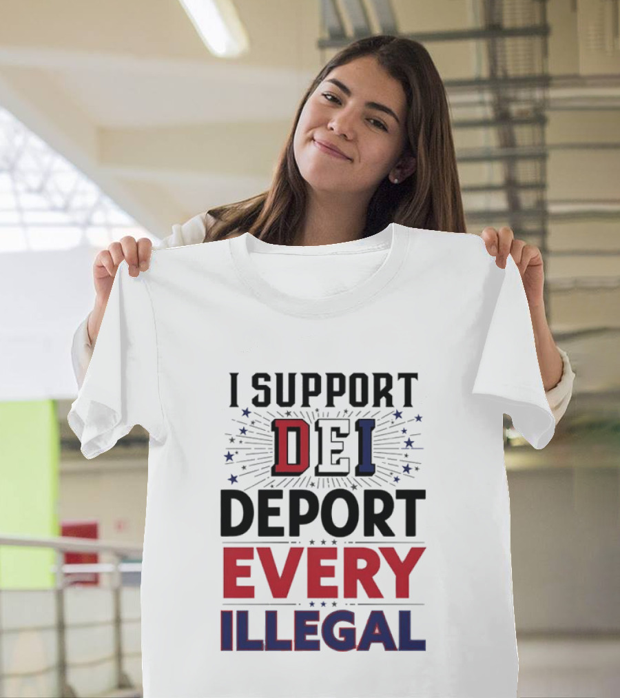 I Support DEI Deport Every Illegal T-Shirt