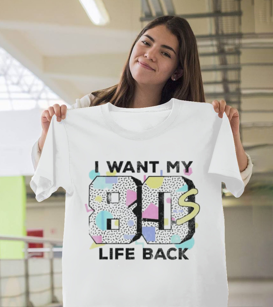 I Want My 80s Life Back Retro 80s T-Shirt