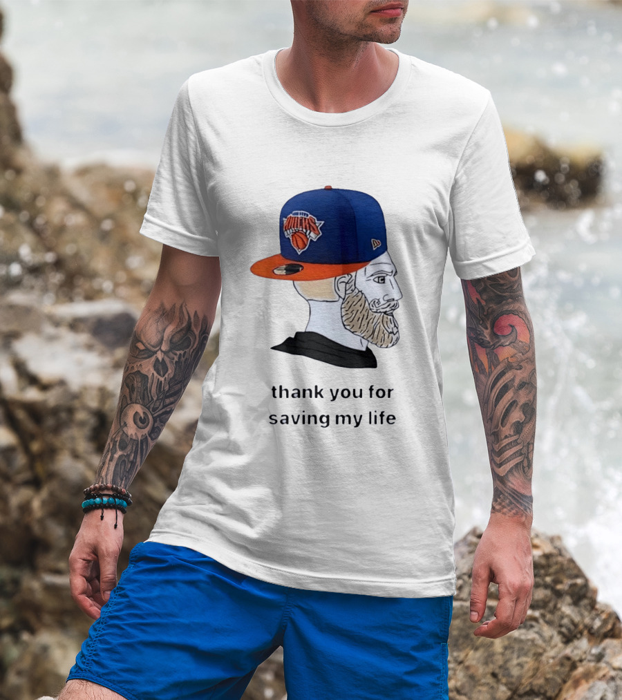 Knicks Chad Thank You For Saving My Life New York Knicks Hat Beard T-Shirt