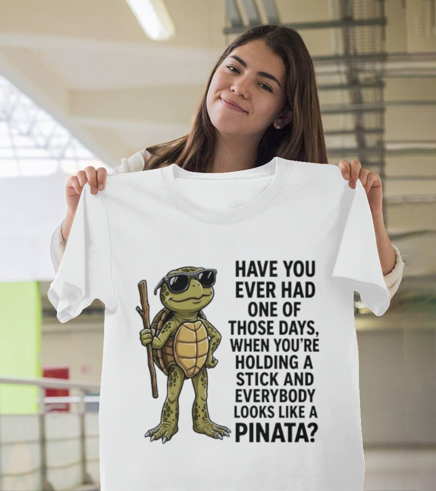 Have You Ever Had One Of Those Days Turtle Holding A Stick Looking Like A Pinata T-Shirt