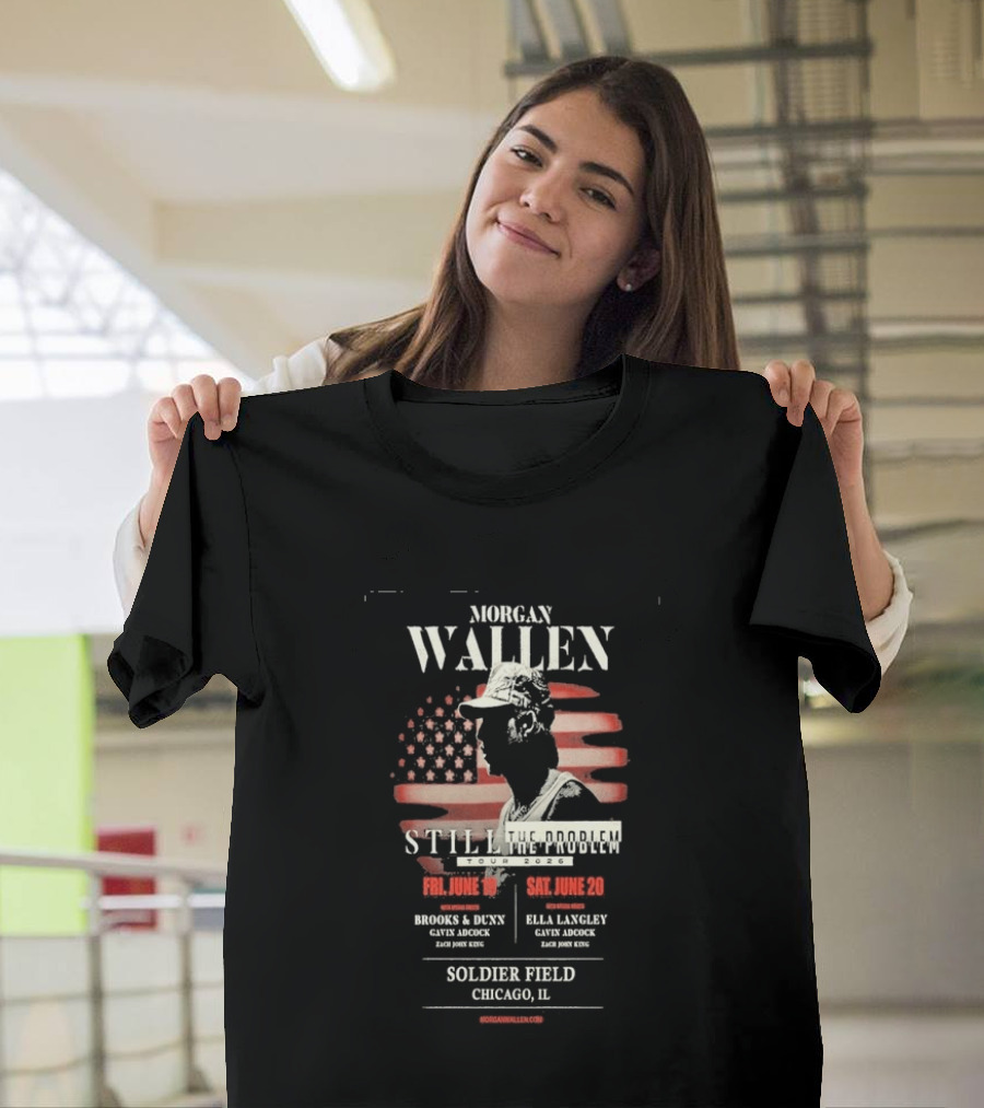 Morgan Wallen Still The Problem Tour 2026 Soldier Field Chicago IL June 19 20 Brooks And Dunn Ella Langley Gayle Adcock Zach Jobe King T-Shirt