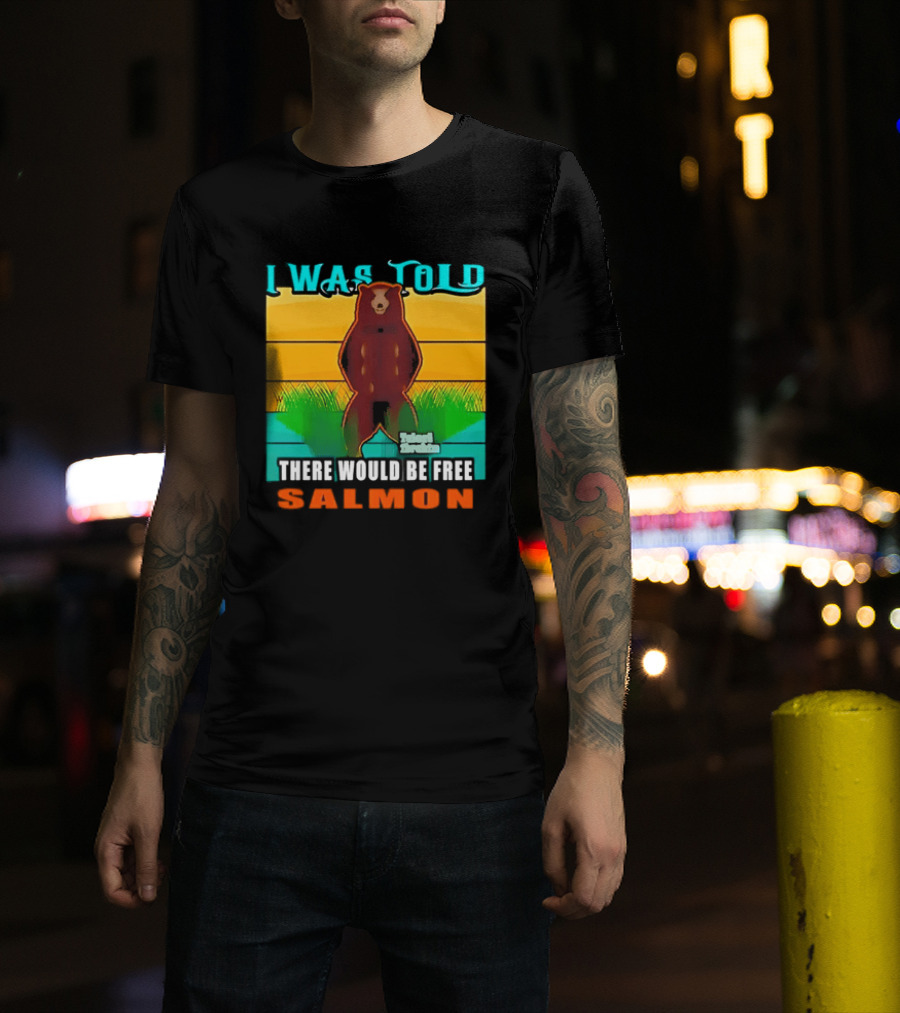I Was Told There Would Be Free Salmon Standing Bear T-Shirt
