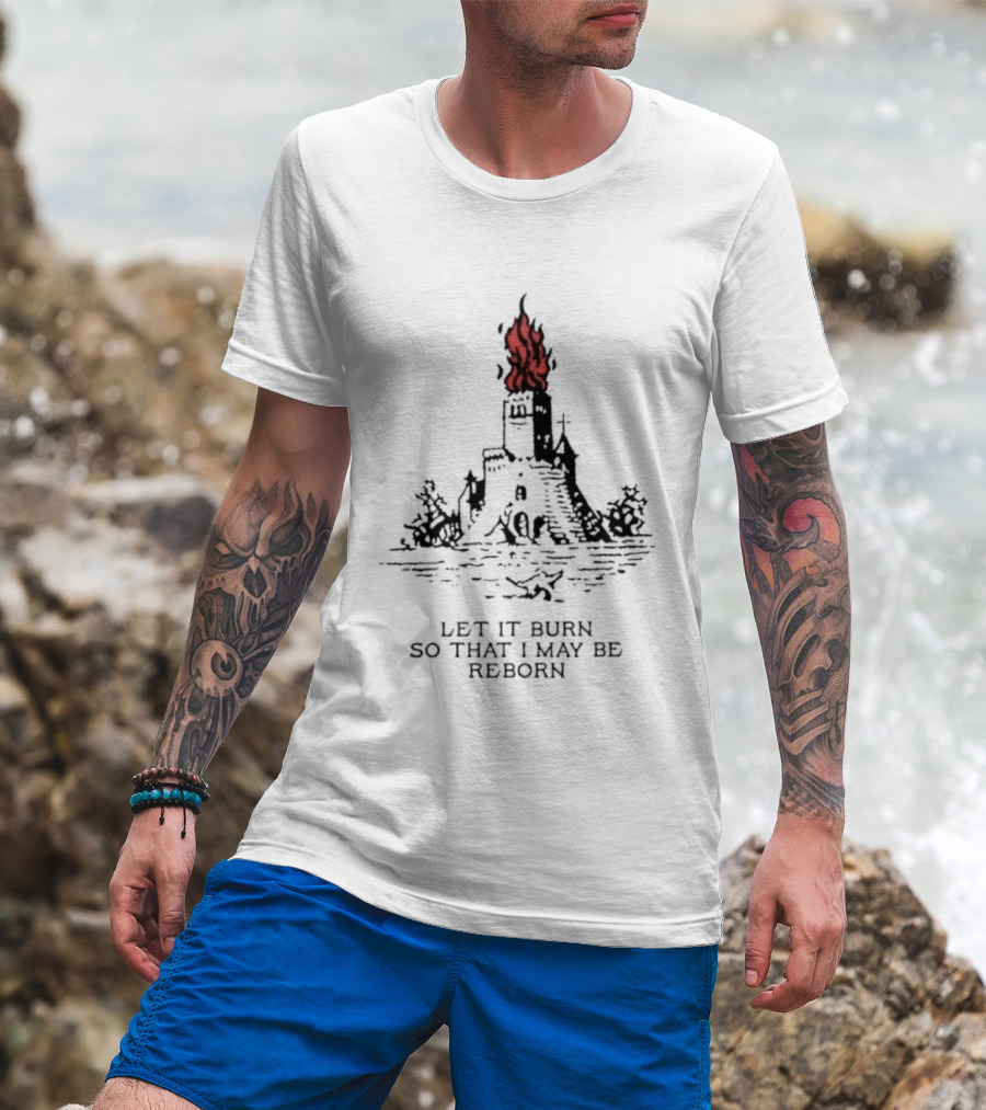 Burning Castle Let It Burn So That I May Be Reborn Flame Tower T-Shirt