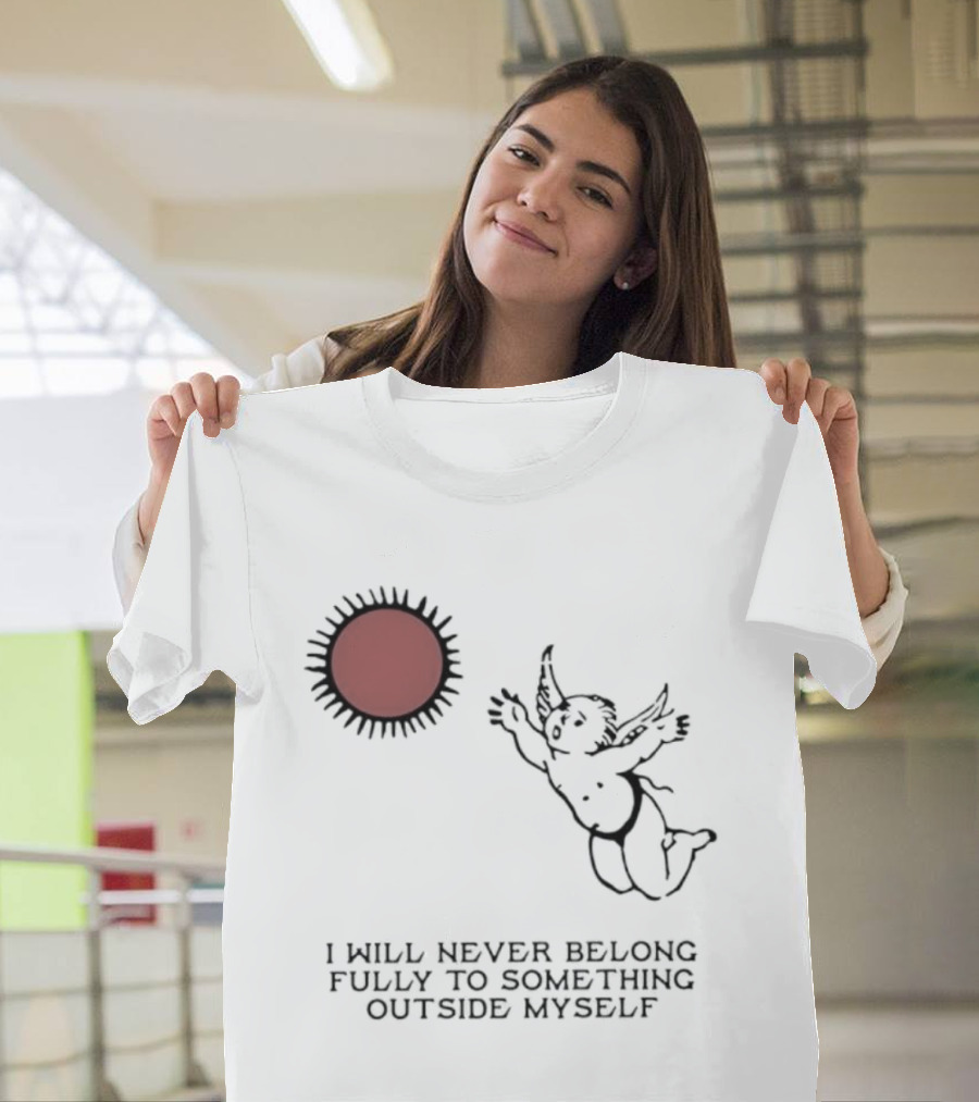 Cherub Sun I Will Never Belong Fully To Something Outside Myself T-Shirt