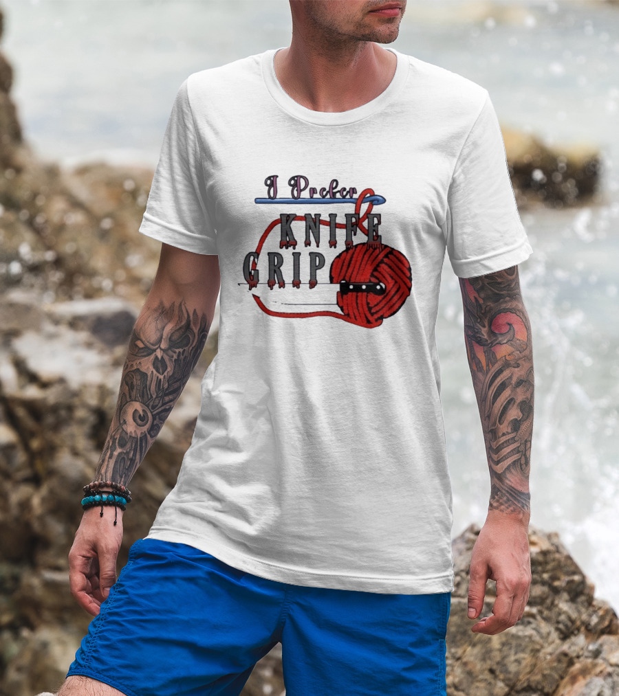 I Prefer Knife Grip Yarn Crochet Ideas T-Shirt
