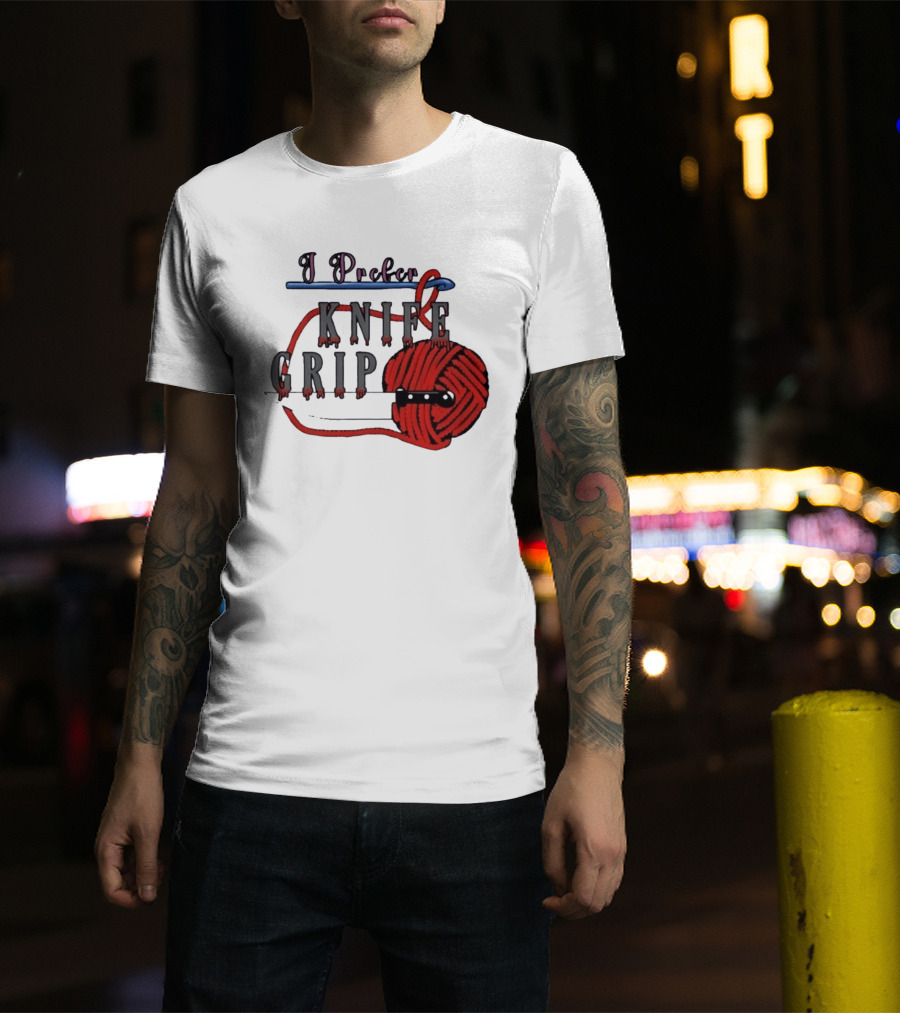 I Prefer Knife Grip Yarn Crochet Ideas T-Shirt