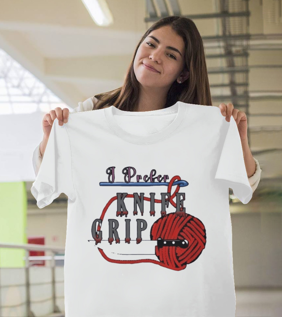 I Prefer Knife Grip Yarn Crochet Ideas T-Shirt