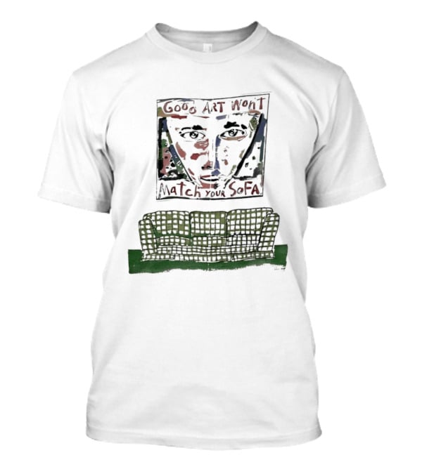 Good Won't Match Your Sofa Face T-Shirt