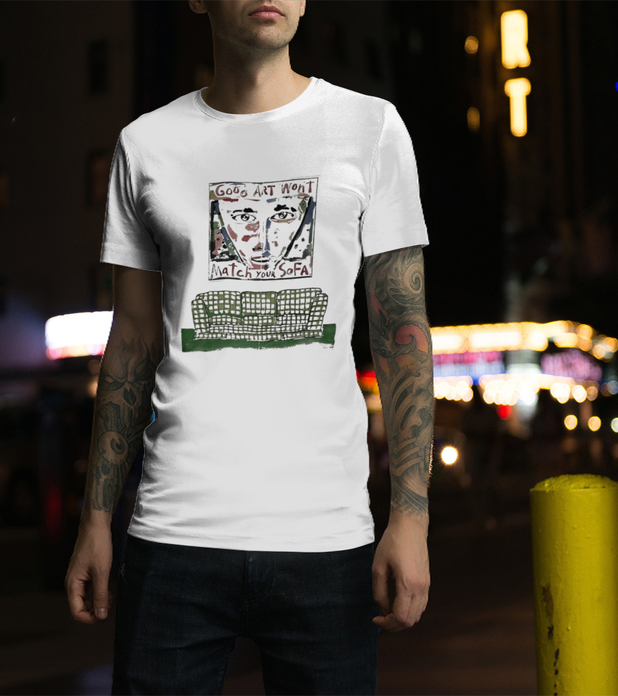 Good Won't Match Your Sofa Face T-Shirt