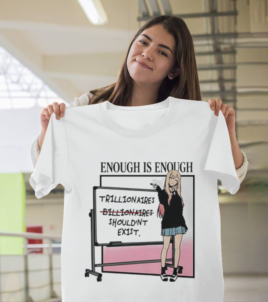 Marin Kitagawa My Dress Up Darling Enough Is Enough Trillionaires Shouldn't Exist T-Shirt