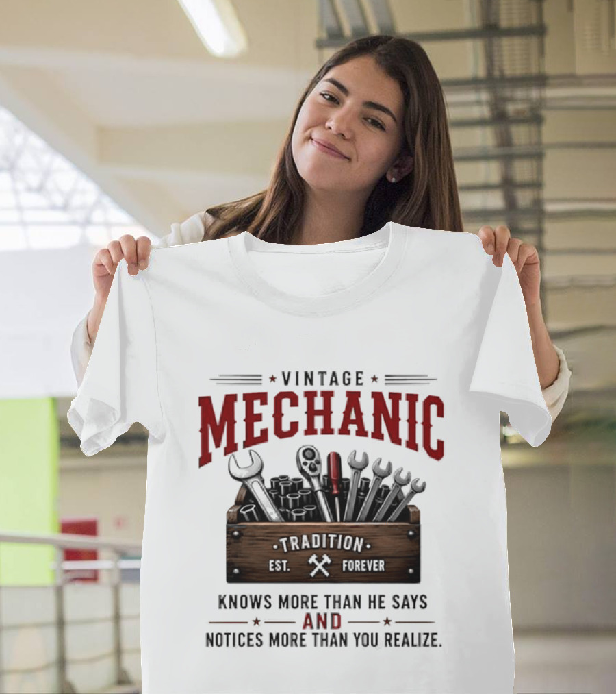 Vintage Mechanic Tradition Knows More Than He Says And Notices More Than You Realize T-Shirt
