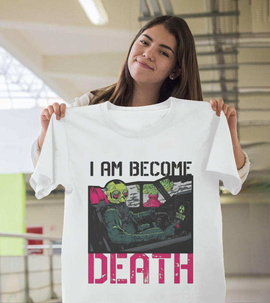 I Am Become Death Nuclear Launch Pilot Fighter Jet Atomic Bomb Mushroom Cloud T-Shirt