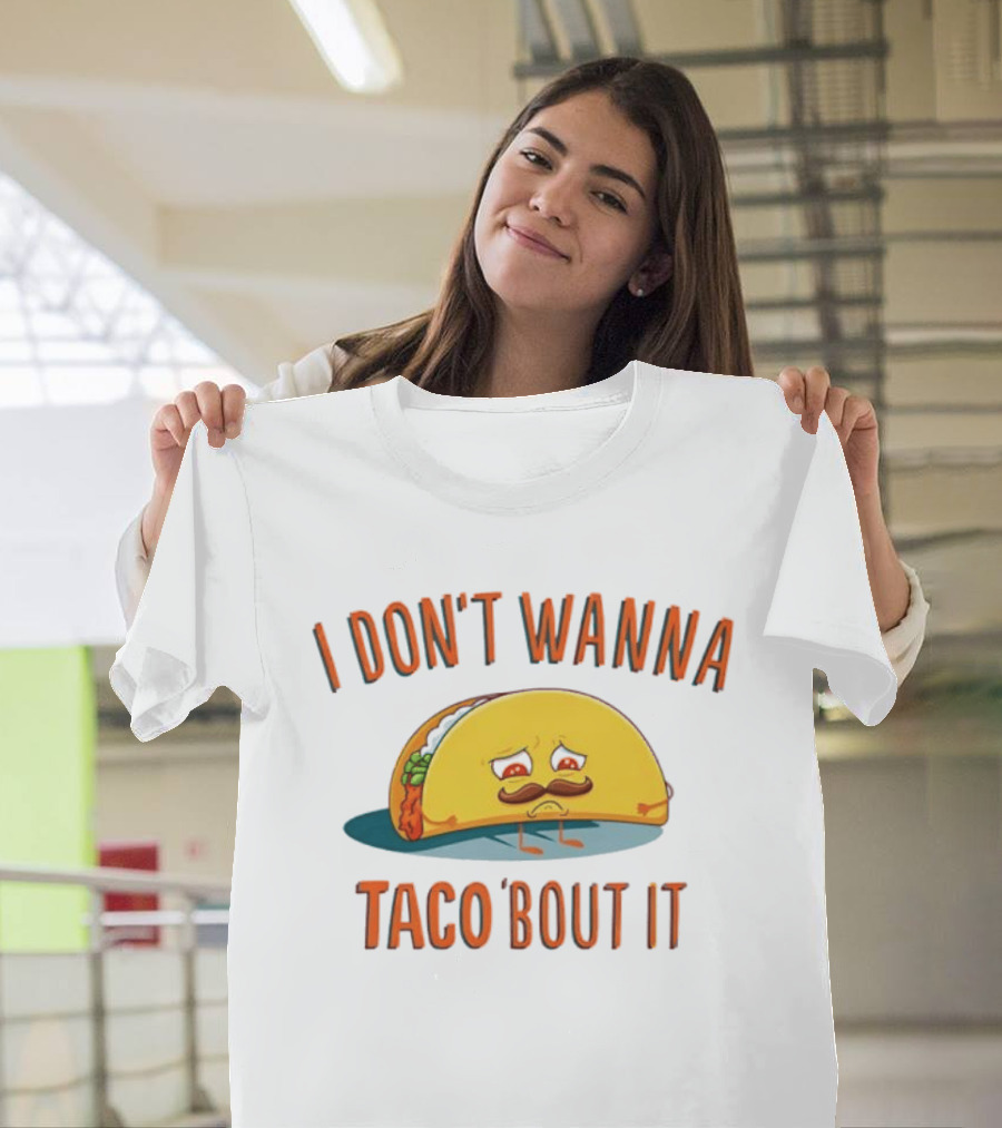 Sad Taco Mustache Humor I Don't Wanna Taco Bout It Pun T-Shirt