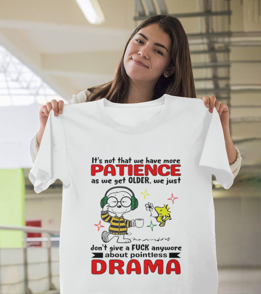 Smoopy We Just Don't Give A F*ck Anymore About Pointless Drama With Patience As We Get Older T-Shirt
