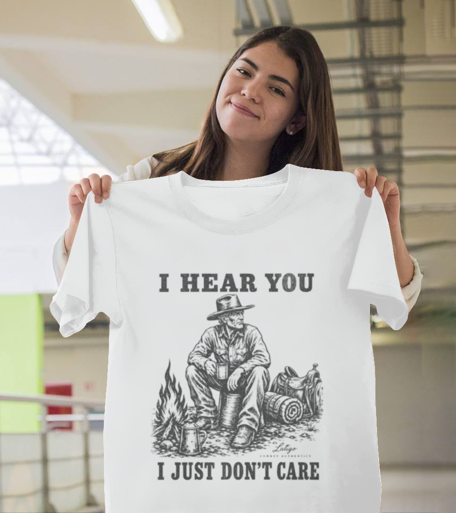 I Hear You I Just Dont Care Cowboy Campfire Scene T-Shirt
