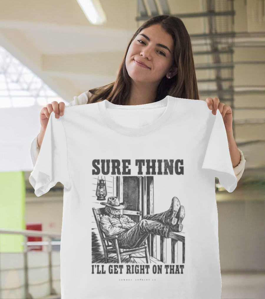 Sure Thing I'll Get Right On That Cowboy In Rocking Chair T-Shirt