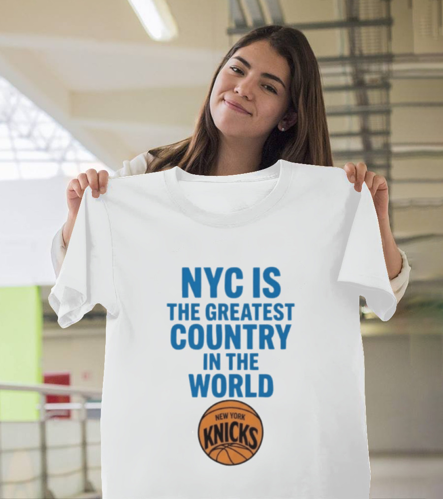NYC Is The Greatest Country In The World New York Knicks Basketball T-Shirt