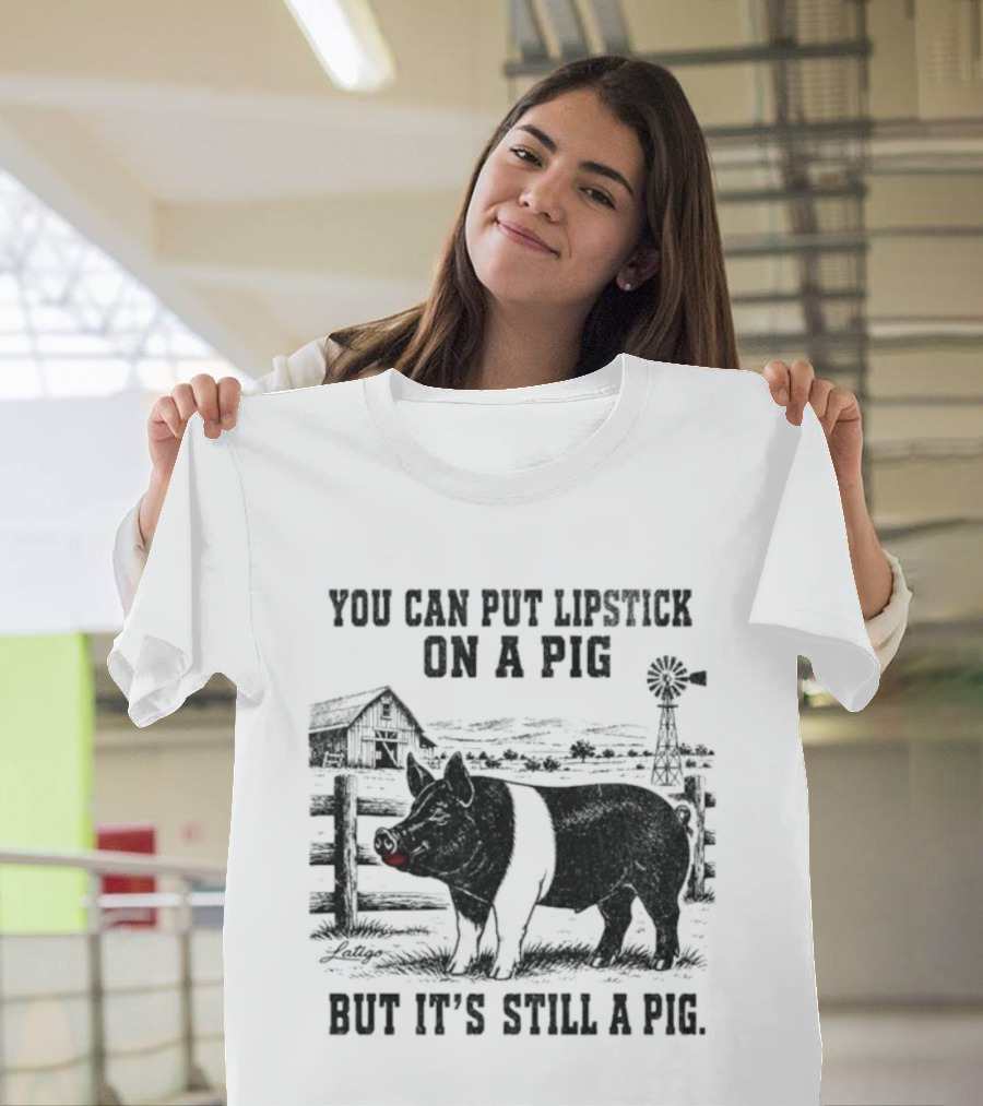 You Can Put Lipstick On A Pig But It's Still A Pig Farm Barnyard Pig With Lipstick And Windmill T-Shirt