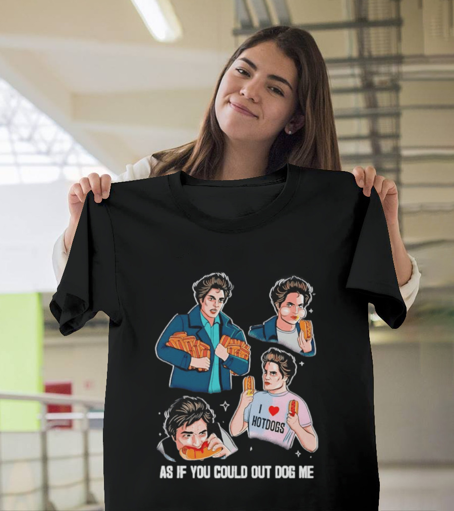 As If You Could Out Dog Me I Love Hotdogs T-Shirt