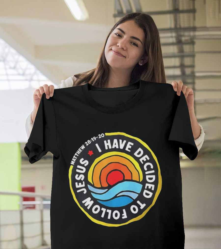 Matthew 28 19 20 I Have Decided To Follow Jesus Biblical Verse Sun Waves T-Shirt