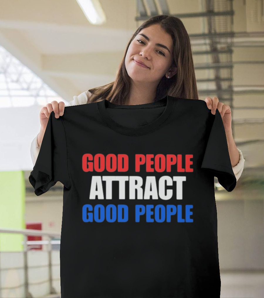Good People Attract Good People Red White Blue T-Shirt