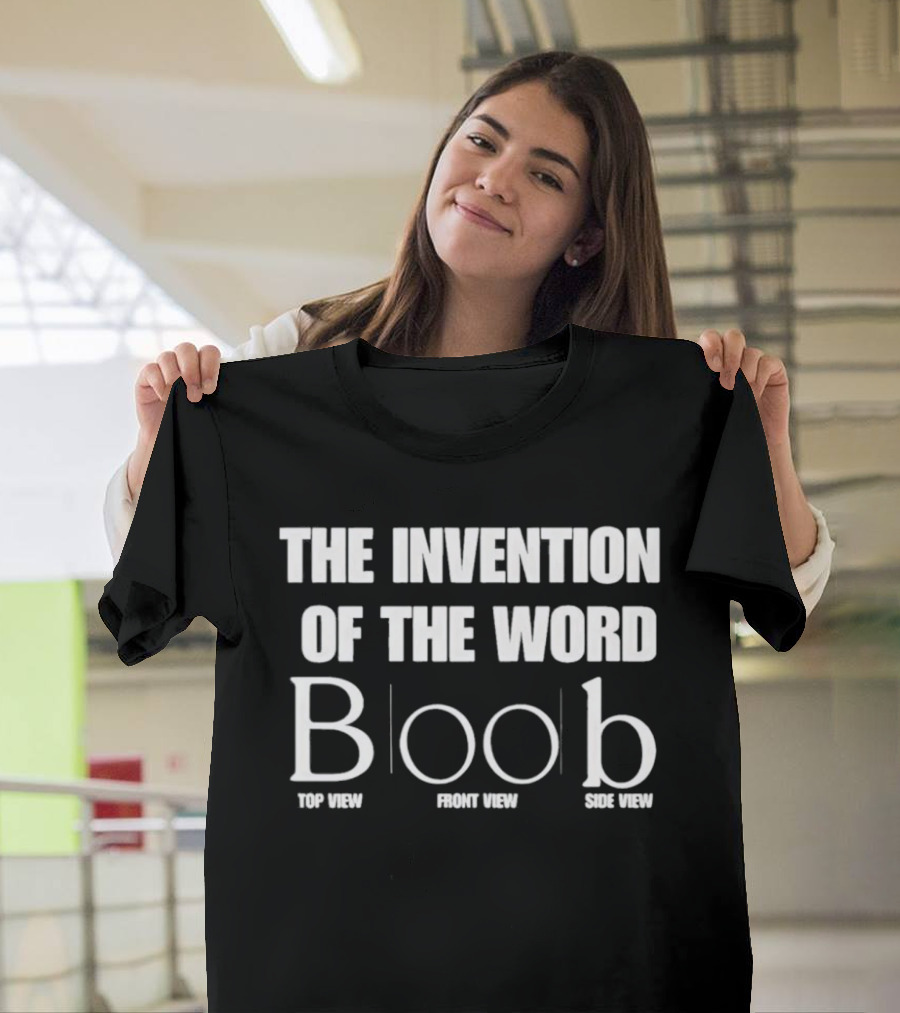 The Invention Of The Word Boob Top Front Side View T-Shirt