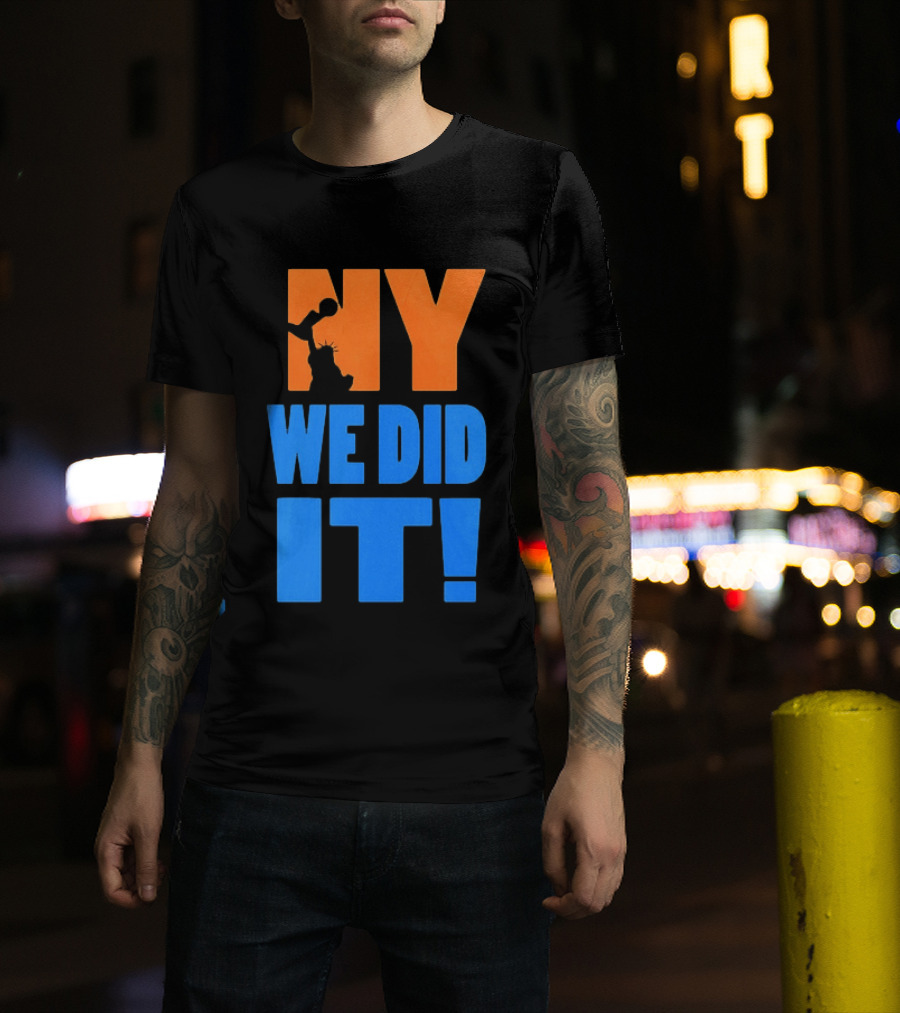 NY Knicks Statue Of Liberty We Did It T-Shirt