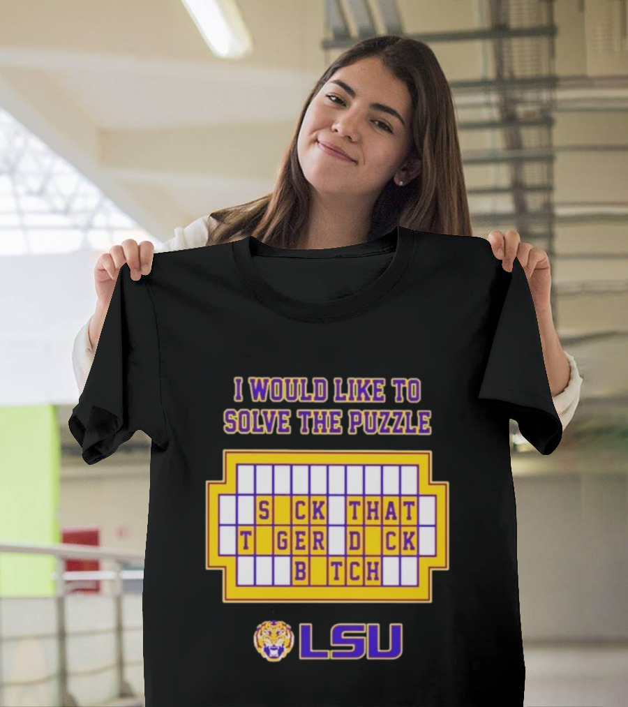 I Would Like To Solve The Puzzle Suck That Tiger Duck Bitch LSU T-Shirt