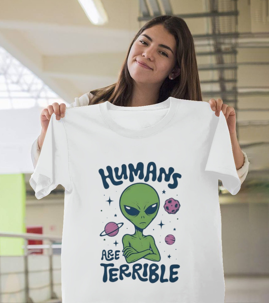 Humans Are Terrible Alien Space Galaxy Planets Stars T-Shirt