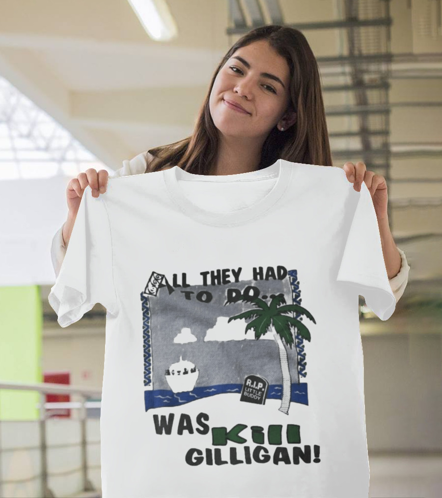 All They Had To Do Was Kill Gilligan RIP Little Buddy Island Scene T-Shirt